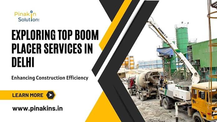 Exploring Top Boom Placer Services in Delhi